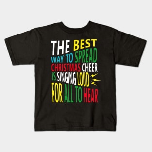 the best way to spread christmas cheer is singing loud for all to hear Kids T-Shirt